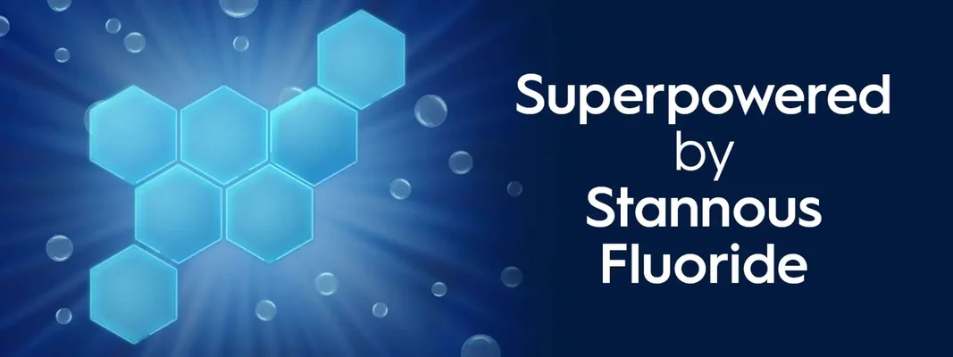 Superpowered by Stannous Fluoride.