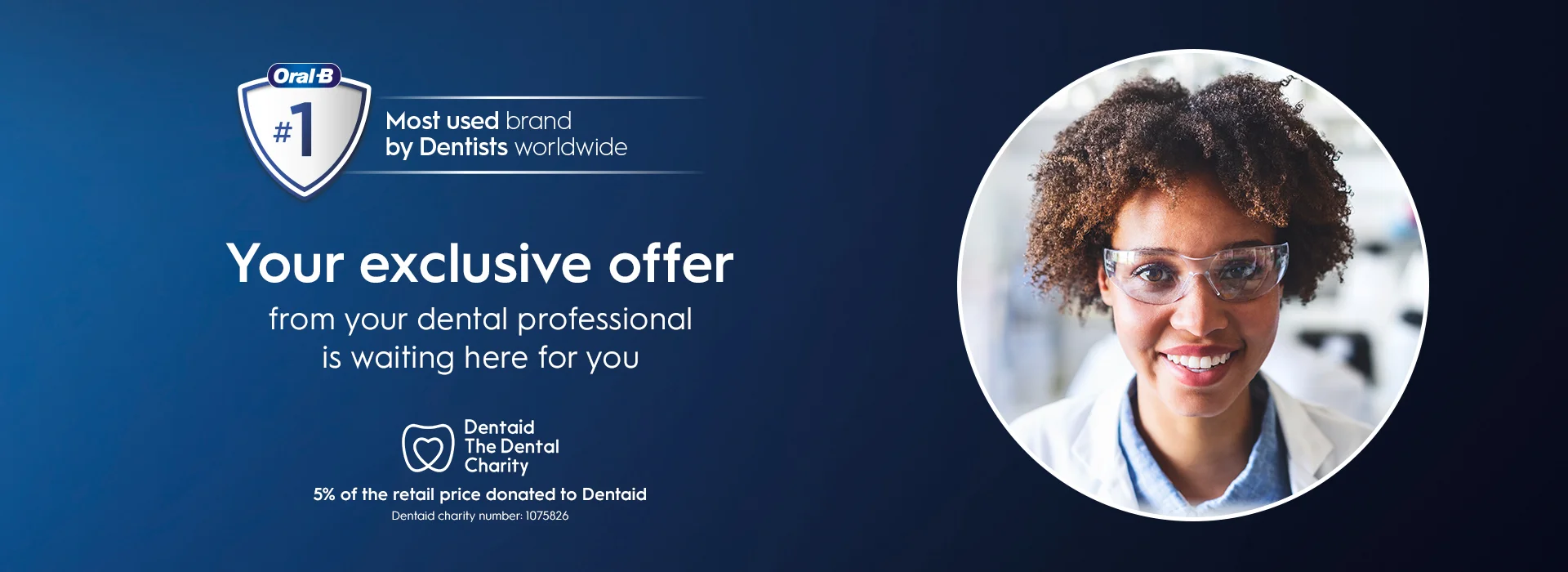 Your Exclusive offer from your dental professional is waiting here for you - 5% of the retail price donated to Dentaid.